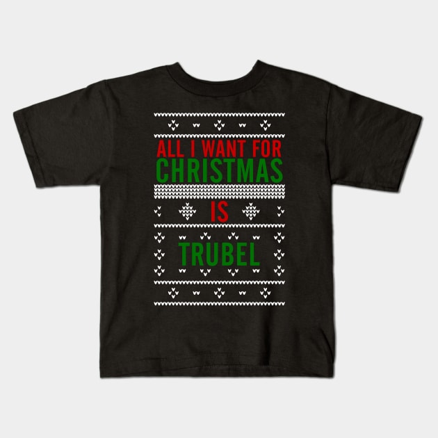 All I want for Christmas is Trubel Kids T-Shirt by AllieConfyArt